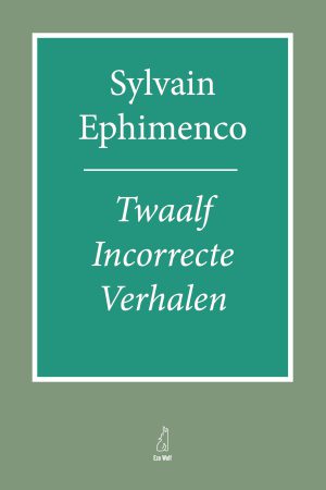 Twaalf Incorrecte Verhalen Sylvain Ephimenco